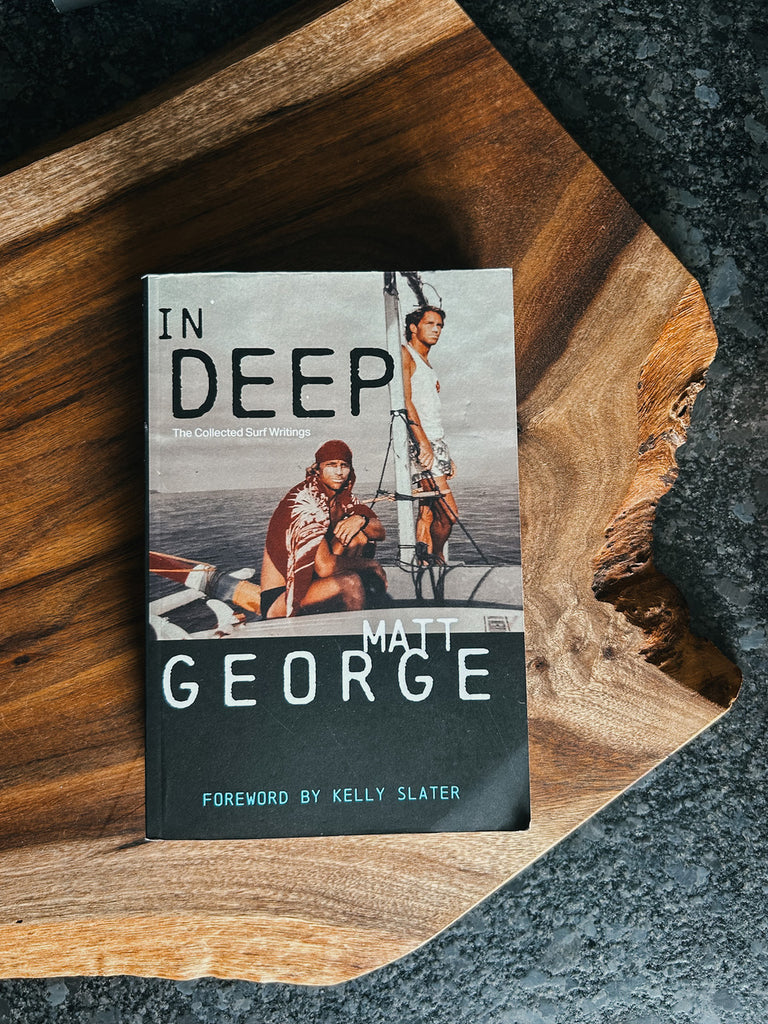 IN DEEP by Matt George, a surf writing anthology spanning nearly four decades.